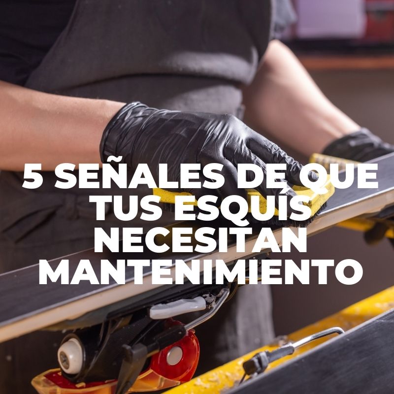 5 señales de que tus esquís necesitan mantenimiento